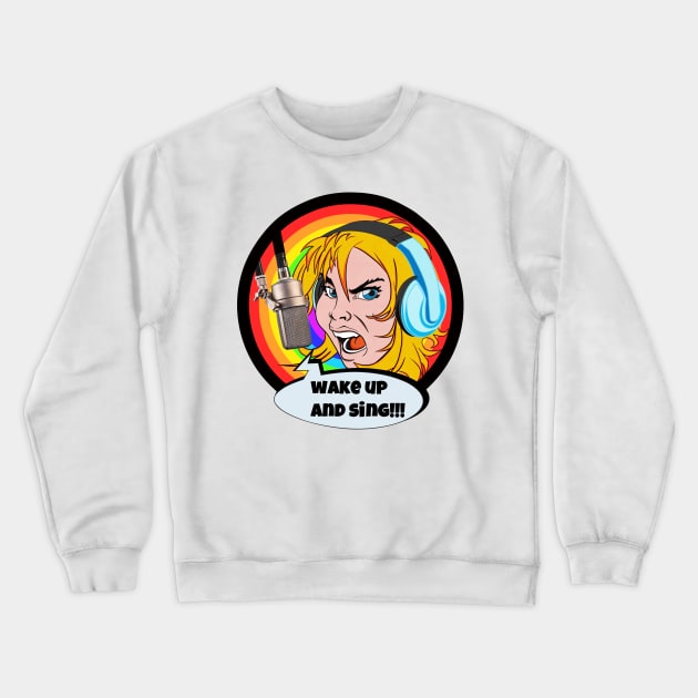 WAKE UP AND SING Crewneck Sweatshirt by AlexxElizbar